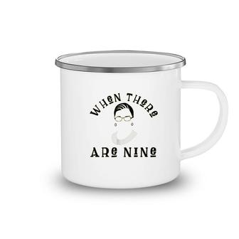 Ruth Bader Ginsburg When There Are Nine Camping Mug | Mazezy
