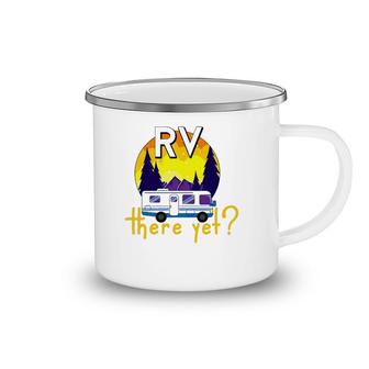 Rv There Yet Funny Trailer Family Vacation Road Trip Gift Camping Mug | Mazezy
