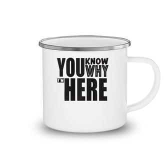 Sarcastic You Know Why I'm Here Funny Camping Mug | Mazezy