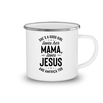 She's A Good Girl Loves Her Mama Loves Jesus And America Too Camping Mug | Mazezy