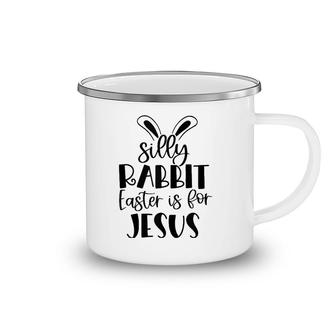 Silly Rabbit Easter Is For Jesus Christian Easter Religious Tank Top Camping Mug | Mazezy