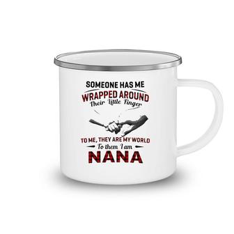 Someone Has Me Wrapped Around Their Little Finger To Me They Are My World To Them I Am Nana Camping Mug | Mazezy