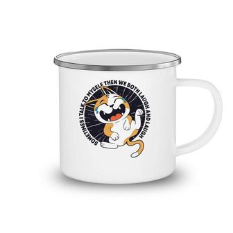 Sometimes I Talk To Myself Then We Both Laugh Funny Cat Camping Mug | Mazezy