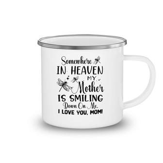 Somewhere In Heaven My Mother Is Smiling Down On Me I Love You Mom Dragonfly Version Camping Mug | Mazezy