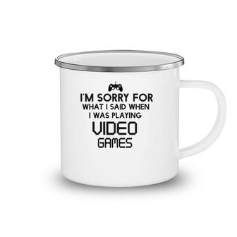 Sorry For What I Said When Playing Video Games Camping Mug | Mazezy