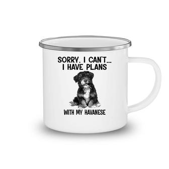 Sorry I Cant I Have Plans With My Havanese Camping Mug | Mazezy