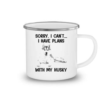 Sorry I Cant I Have Plans With My Husky Camping Mug | Mazezy