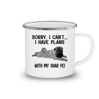 Sorry I Cant I Have Plans With My Shar Pei Camping Mug | Mazezy