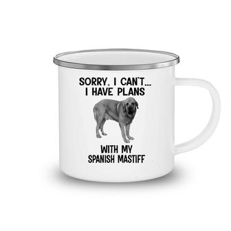 Sorry I Cant I Have Plans With My Spanish Mastiff Camping Mug | Mazezy