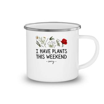 Sorry I Have Plants This Weekend Gardening Plant Lover Herbs Camping Mug | Mazezy