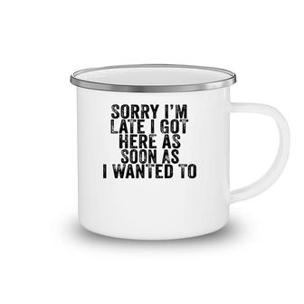 Sorry I'm Late I Got Here As Soon As I Wanted To Funny Retro Camping Mug | Mazezy