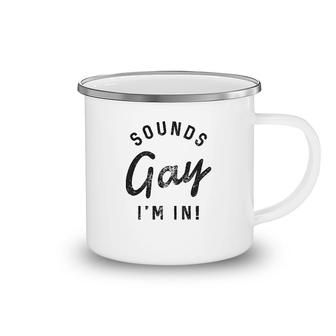 Sounds Gay I Am In Camping Mug | Mazezy