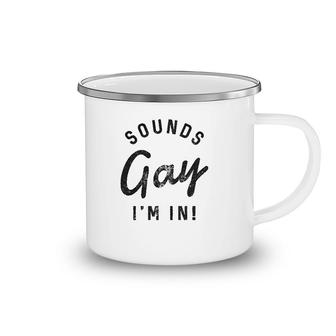 Sounds Gay Im In Funny Camping Mug | Mazezy