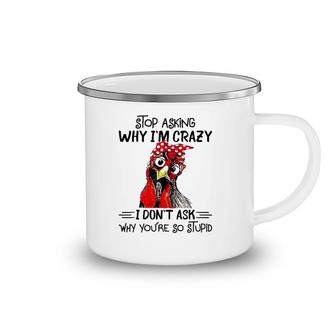 Stop Asking Why I'm Crazy Chicken Bandanna And Glasses Camping Mug | Mazezy