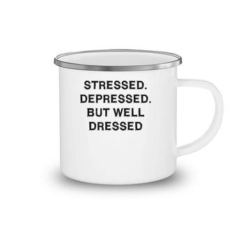 Stressed Depressed Well Dressed Sarcasm Gift Funny Saying Camping Mug | Mazezy