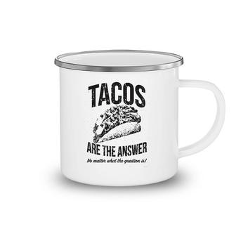 Tacos Are The Answer Camping Mug | Mazezy