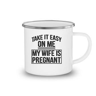 Take It Easy On Me My Wife Is Preg Camping Mug | Mazezy