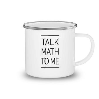 Talk Math To Me Funny Math Nerd Camping Mug | Mazezy