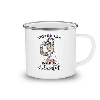 Tattoo Cna Inked And Educated Strong Woman Strong Nurse Camping Mug | Mazezy
