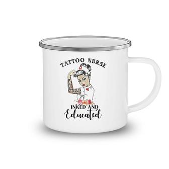 Tattoo Nurse Inked And Educated Strong Woman Strong Nurse Camping Mug | Mazezy