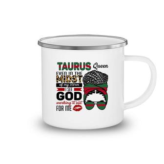 Taurus Queen Even In The Midst Of My Storm I See God Working It Out For Me Zodiac Birthday Gift Camping Mug - Seseable
