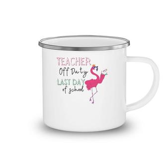 Teacher Off Duty Last Day Of School Teacher Flamingo Summer Camping Mug | Mazezy