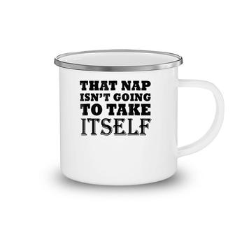 That Nap Isn't Going To Take Itself Funny Weekend Sleepsh Camping Mug | Mazezy