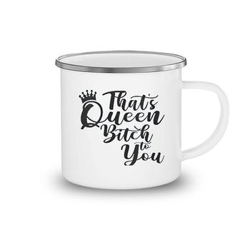 Thats Queen To You Camping Mug | Mazezy