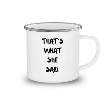 Thats What She Said Quote Camping Mug | Mazezy
