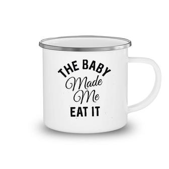 The Baby Made Me Eat It Funny Camping Mug | Mazezy