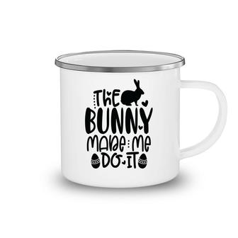 The Bunny Made Me Do It Easter Day Happy Easter Day Camping Mug - Seseable