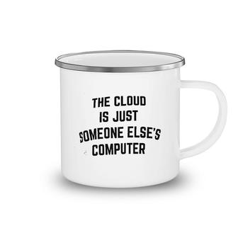 The Cloud Is Just Someone Elses Computer Camping Mug | Mazezy