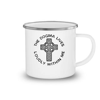 The Dogma Lives Loudly Within Me Catholic Christian Faith Camping Mug | Mazezy