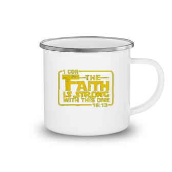 The Faith Is Strong With This One Camping Mug | Mazezy