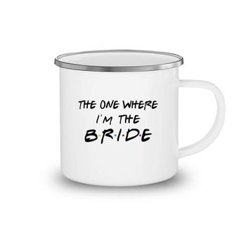 The One Where I Am The Bride Camping Mug | Mazezy