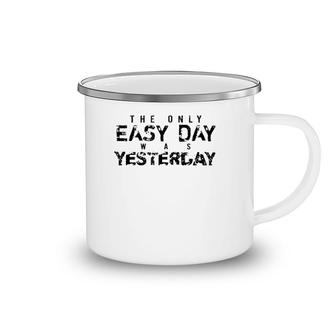 The Only Easy Day Was Yesterday Black Camping Mug | Mazezy