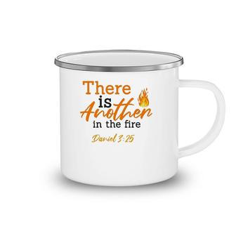 There Is Another In The Fire Daniel 325 – Faith & Religious Camping Mug | Mazezy