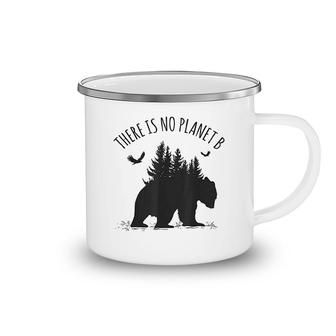 There Is No Planet B Earth Day Save Our Planet Climate Gift Camping Mug | Mazezy