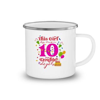 This Girl Is Now 10 Double Digits 10Th Birthday 10 Years Old Party Camping Mug - Seseable