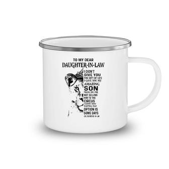 To My Dear Daughter In Law I Didn't Give You The Gift Of Life I Gave You My Amazing Son Love Your Mother In Law Lioness Version Camping Mug | Mazezy