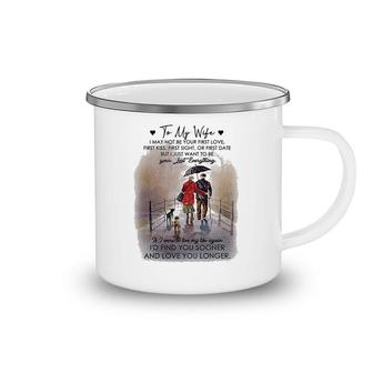 To My Wife Be Your Last Everything Camping Mug | Mazezy