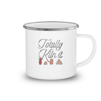 Totally Kiln It Pottery Lover Camping Mug | Mazezy