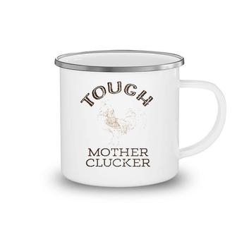 Tough Mother Clucker Funny Rooster Camping Mug | Mazezy