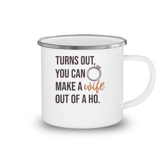 Turns Out You Can Make A Wife Out Of A Ho Bride Wedding Ring Camping Mug | Mazezy