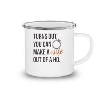 Turns Out You Can Make A Wife Out Of A Ho Bride Wedding Ring Camping Mug | Mazezy