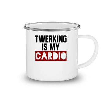 Twerking Is My Cardio Cute Cool Twerking For Women Her Camping Mug | Mazezy