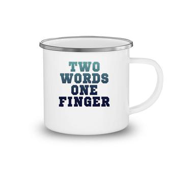 Two Words One Finger T Camping Mug | Mazezy