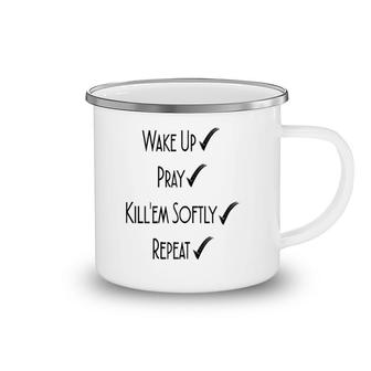 Wake Up Pray Kill'em Softly Repeat Camping Mug | Mazezy