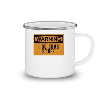 Warning I Do Dumb Stuff Funny Stupid Camping Mug | Mazezy