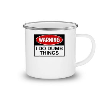 Warning I Do Dumb Things Sign Camping Mug | Mazezy